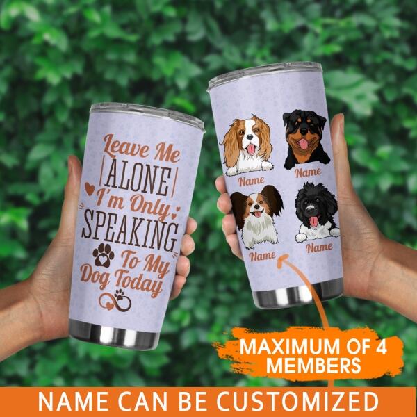 Perosnalzied Dog Tumbler For Pet Leave Me Alone I'm Onlu Speaking Tumbler 20oz Purple D11