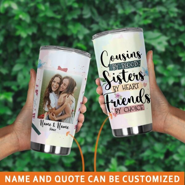 Personalized Sister Tumbler Cousins By Blood Because Of You Besite For Best Friends Custom Gift F150