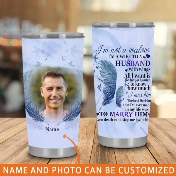 Personalized Memorial Tumbler I'm Not A Widow I Am A Wife Tumbler 20oz For Loss Of Husband Custom Memorial Gift C340