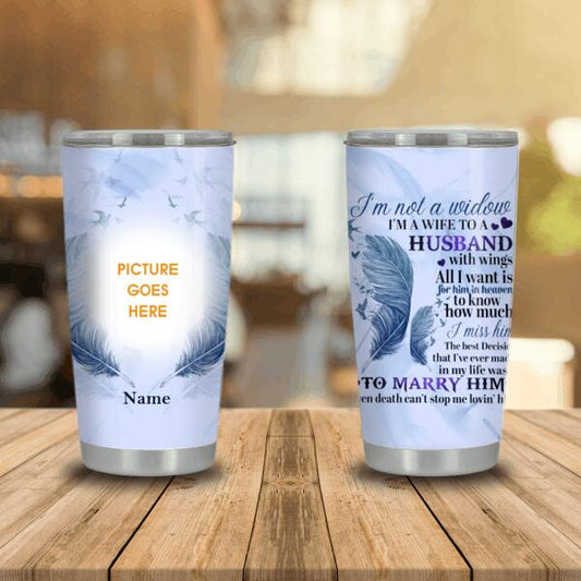 Personalized Memorial Tumbler I'm Not A Widow I Am A Wife Tumbler 20oz For Loss Of Husband Custom Memorial Gift C340