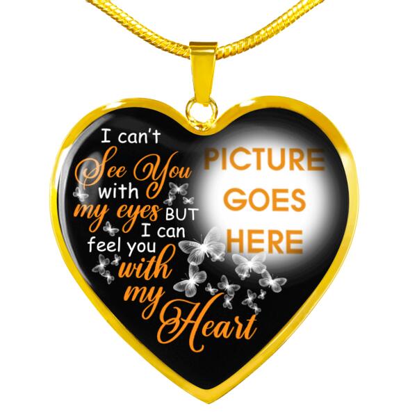 Personalized Memorial Heart Necklace I Can't See You With My Eyes For Mom Dad Grandma Daughter Son Custom Memorial Gift M376