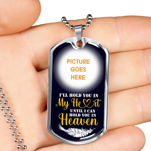 Custom Memorial Military Dog Tag Pendant For Loss Of Mom Dad Someone I'll Hold You In My Heart Dog Tag Pendant Black M81G