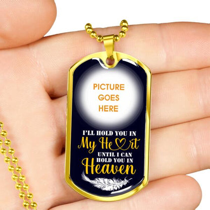 Custom Memorial Military Dog Tag Pendant For Loss Of Mom Dad Someone I'll Hold You In My Heart Dog Tag Pendant Black M81G