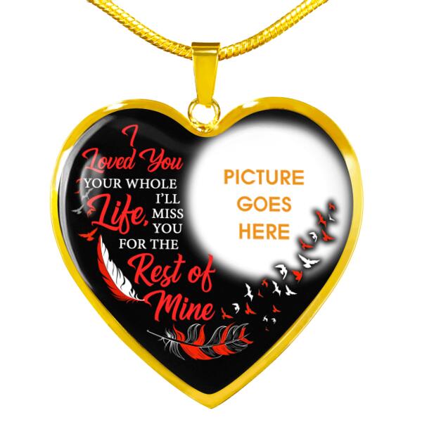 Personalized Memorial Heart Necklace I Loved You Your Whole Life For Mom Dad Grandma Daughter Son Custom Memorial Gift M407