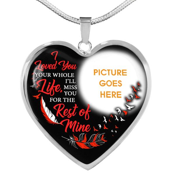 Personalized Memorial Heart Necklace I Loved You Your Whole Life For Mom Dad Grandma Daughter Son Custom Memorial Gift M407