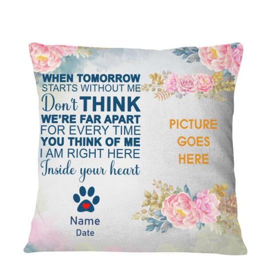 Custom Memorial Pillow For Loss Of Pet I Am Right Here Inside Your Heart Pet Pillow 18x18 White M122