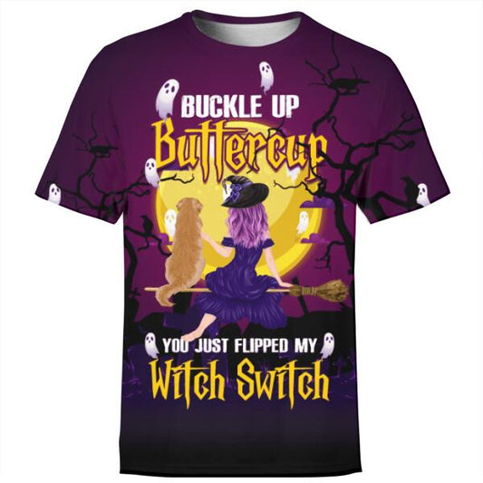 Personalized Shirt Buckle Up Buttercup You Just Flipped My Witch Switch Witch And Dog Custom Memorial Gift W05