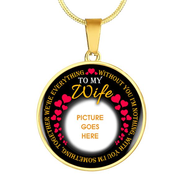 Personalized Wife Love Circle Necklace With Picture Without You I'm Nothing For Wife Custom Family Gift F61
