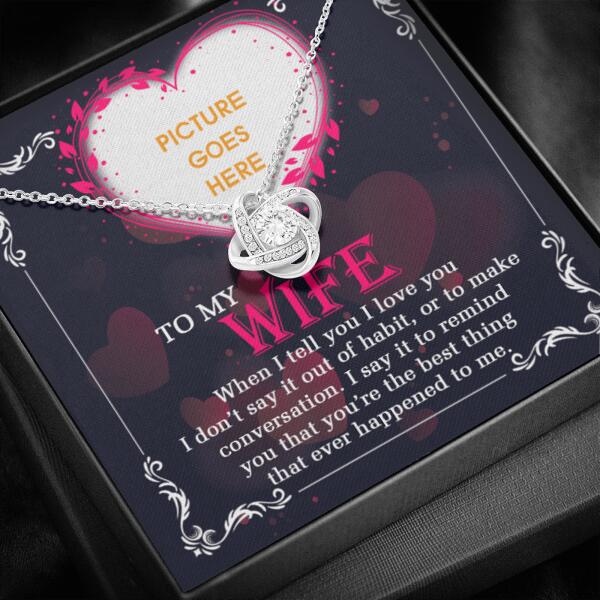 Personalized Valentine Wife Love Knot Necklace When I Tell You I Love You Gift For Wife Custom Family Gift F72