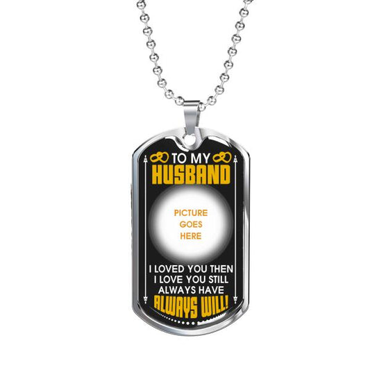 Personalized Valentine Husband Military Dog Tag Pendant To My Husband Always Will For Husband Custom Family Gift F75