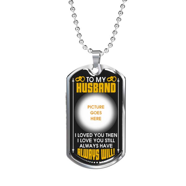 Personalized Valentine Husband Military Dog Tag Pendant To My Husband Always Will For Husband Custom Family Gift F75