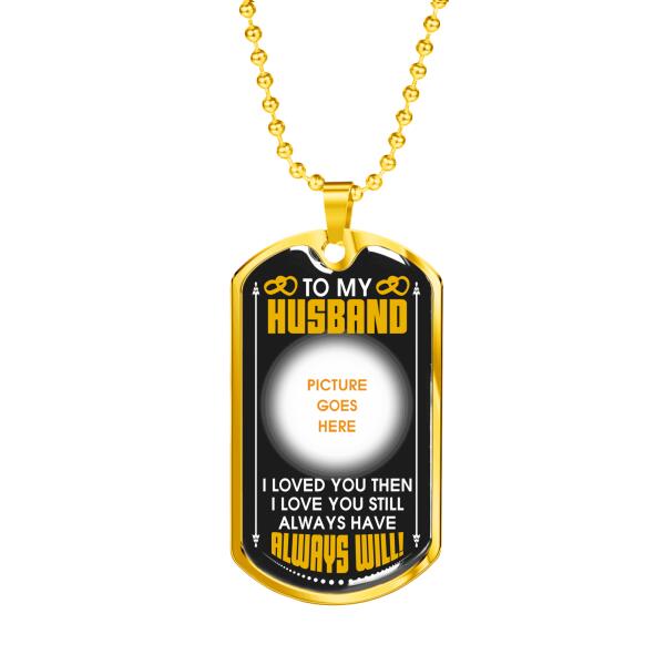 Personalized Valentine Husband Military Dog Tag Pendant To My Husband Always Will For Husband Custom Family Gift F75