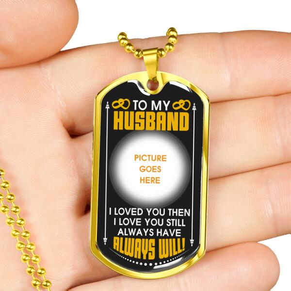 Personalized Valentine Husband Military Dog Tag Pendant To My Husband Always Will For Husband Custom Family Gift F75