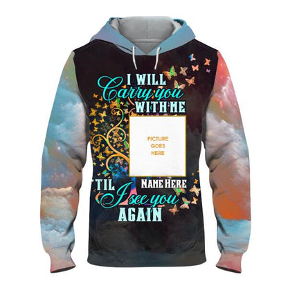 Personalized Memorial Hoodie I Will Carry You With Me For Mom, Dad, Grandpa, Son, Daughter Custom Memorial Gift M473