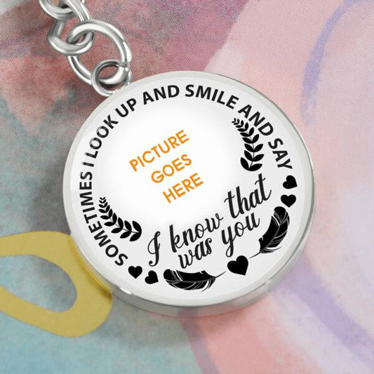 Custom Memorial Circle Keychain With Picture For Lost Loved Ones I Know That Was You Keychain White M479