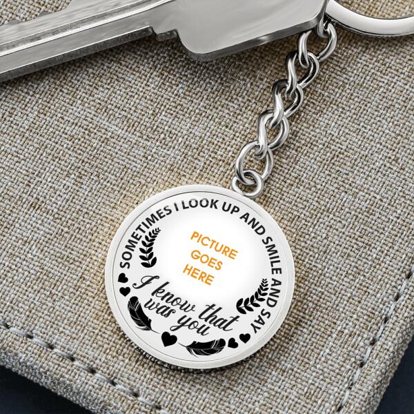 Custom Memorial Circle Keychain With Picture For Lost Loved Ones I Know That Was You Keychain White M479