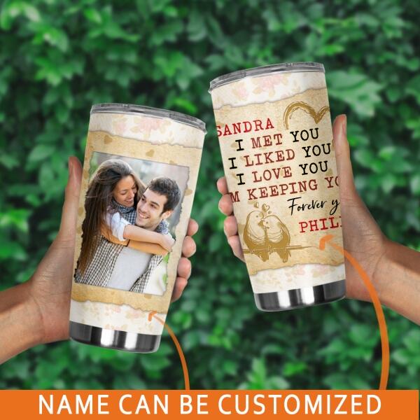 Personalized Valentine Wife Tumbler 20oz Girlfriend I Met You I Liked You Gift For Wife Custom Family Gift F91