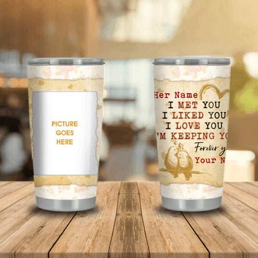 Personalized Valentine Wife Tumbler 20oz Girlfriend I Met You I Liked You Gift For Wife Custom Family Gift F91