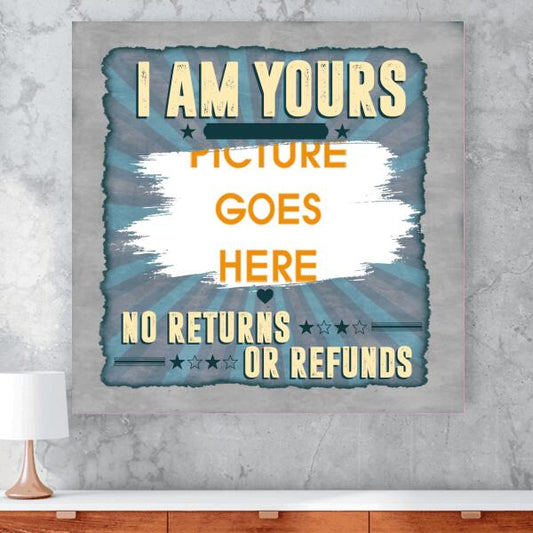Personalized Valentine Square Canvas I Am Yours No Returns Or Refund For Wife Husband Custom Family Gift F94
