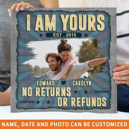 Personalized Valentine Square Canvas I Am Yours No Returns Or Refund For Wife Husband Custom Family Gift F94