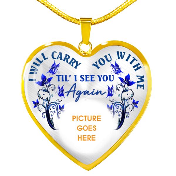 Personalized Memorial Heart Necklace I Will Carry You With Me For Mom Dad Grandma Daughter Son Custom Memorial Gift M496