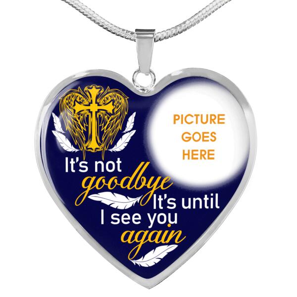 Personalized Memorial Heart Necklace It's Not Goodbye For Mom Dad Grandma Daughter Son Custom Memorial Gift M494