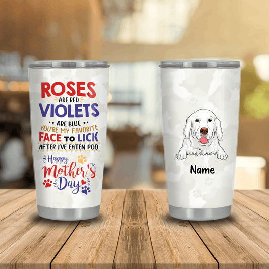 Personalized Dog Tumbler Roses Are Red Violets Are Blue Gift For Dog Mom Tumbler 20oz Custom Mother's Day Gift D16