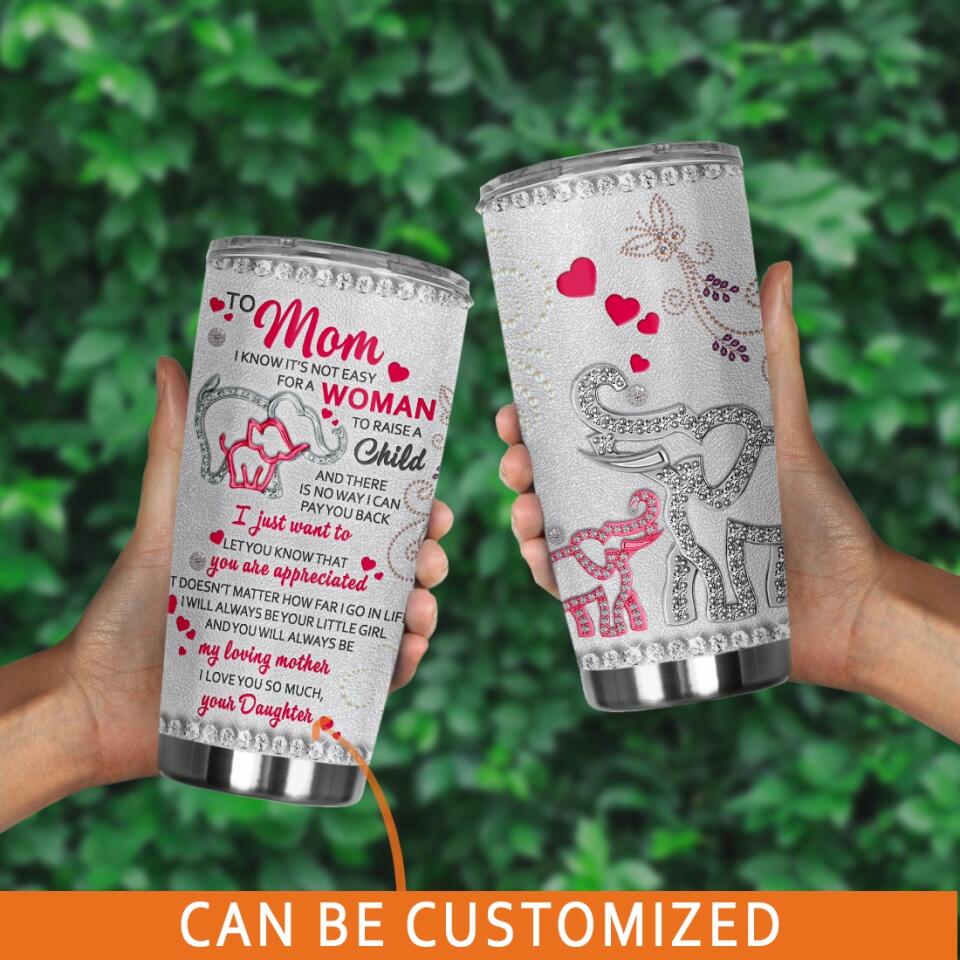 Personalized Mom Tumbler To Mom I Know It Not Easy Elephant For Mom Tumbler 20oz Custom Mother's Day Gift F113