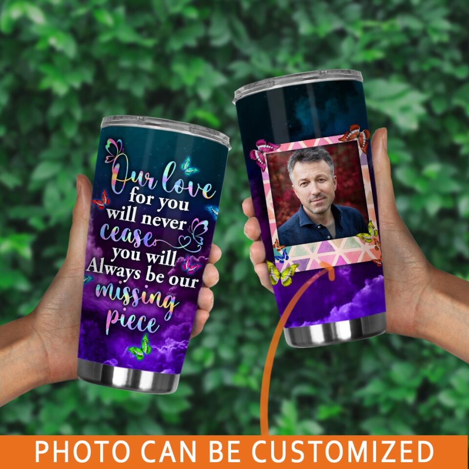 Personalized Memorial Tumbler Our Love For You Will Never Cease For Dad Mom Someone Tumbler 20oz Custom Memorial Gift M526