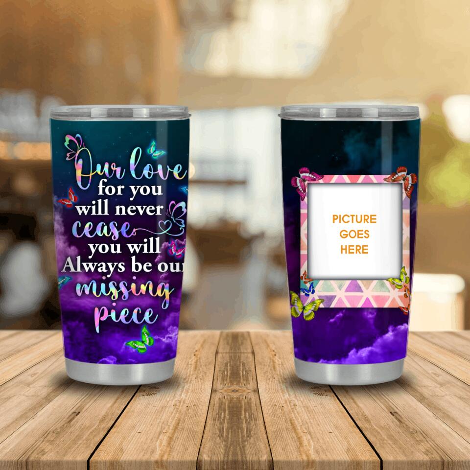 Personalized Memorial Tumbler Our Love For You Will Never Cease For Dad Mom Someone Tumbler 20oz Custom Memorial Gift M526