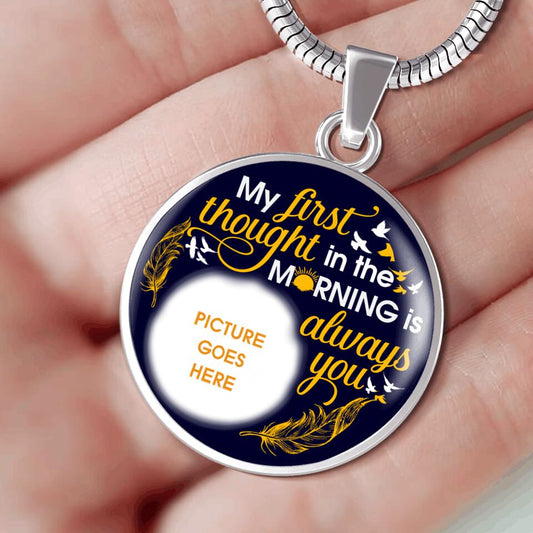 Personalized Memorial Round Necklace My Fisrt Rhought In The Morning For Dad, Mom, Daughter Necklace Custom Memorial Gift M530