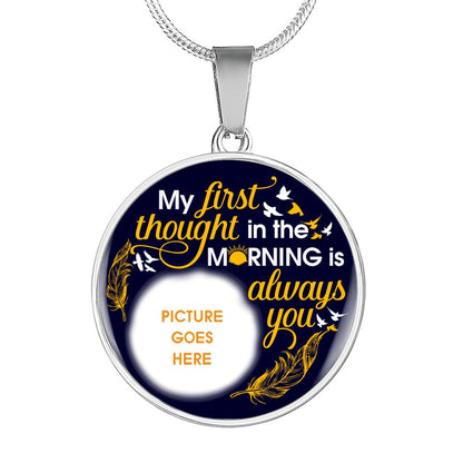 Personalized Memorial Round Necklace My Fisrt Rhought In The Morning For Dad, Mom, Daughter Necklace Custom Memorial Gift M530