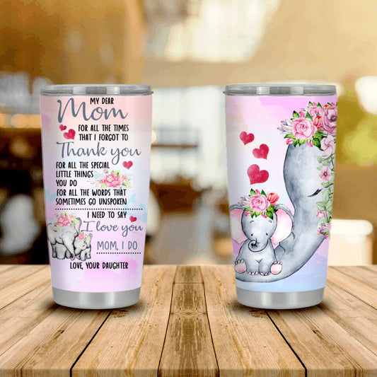 Personalized Mom Tumbler My Dear Mom For All The Times Elephant Tumbler 20oz Custom Mother's Day Gift From Daughter F143