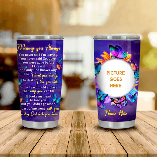 Personalized Memorial Tumbler Missing You Always For Mom Dad Family Tumbler 20oz Custom Memorial Gift M542