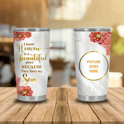 Personalized Memorial Tumbler I Know Heaven Is A Beautiful Place Tumbler 20oz Custom Memorial Gift M545