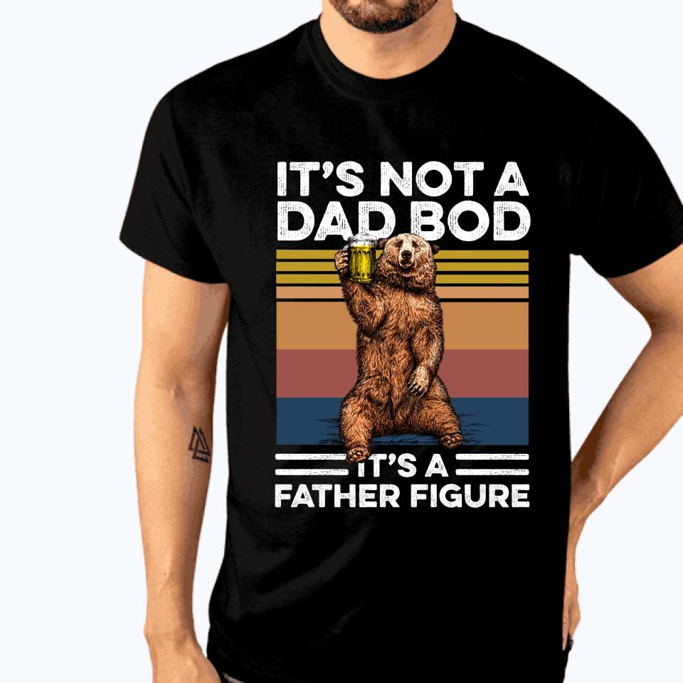 Dad Tshirt Its Not A Dad Bod Its Father Figure Custom Father Day Gift F172