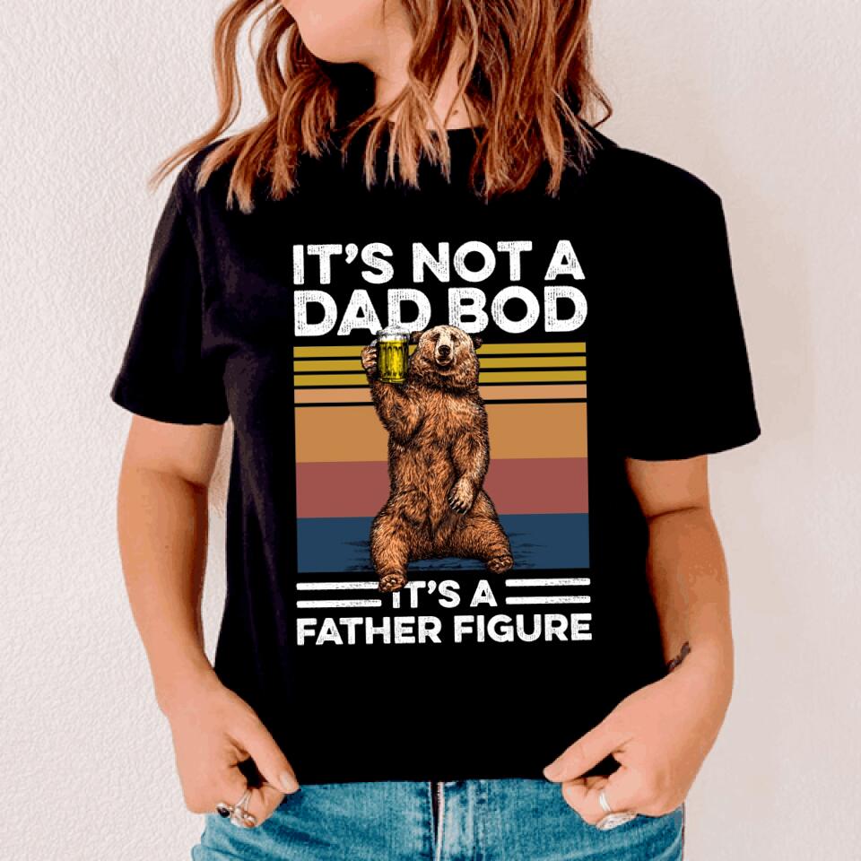 Dad Tshirt Its Not A Dad Bod Its Father Figure Custom Father Day Gift F172