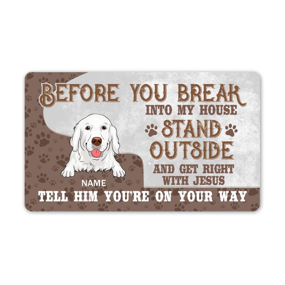 Personalized Dog Doormat Before You Break Into My House Custom Dog Gift D37