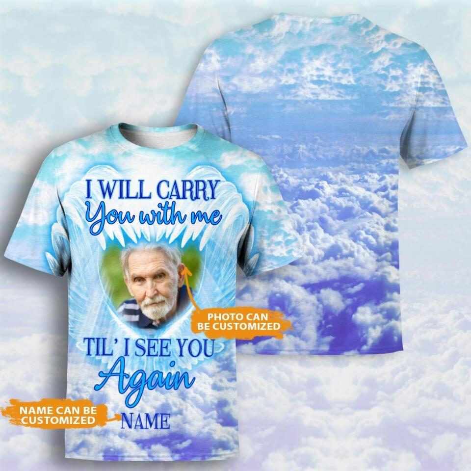 Personalized Memorial Shirt I Will Carry You With Me Till I See You Again For Mom, Dad ,Grandpa, Son, Daughter Custom Memorial Gift M153