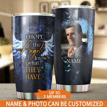 Personalized Memorial Tumbler I Hope The Angels Know Custom Memorial Gift M778