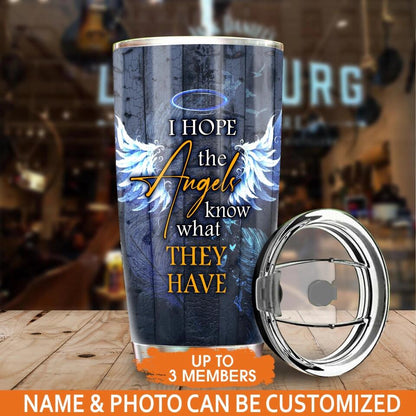 Personalized Memorial Tumbler I Hope The Angels Know Custom Memorial Gift M778