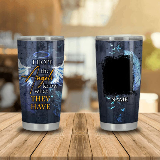 Personalized Memorial Tumbler I Hope The Angels Know Custom Memorial Gift M778