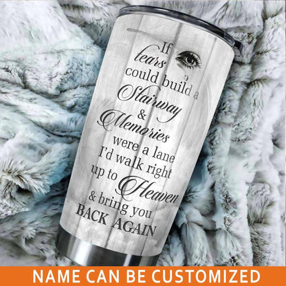 Personalized Memorial Tumbler If Tears Could Build A Stairway Custom Memorial Gift M783