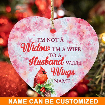 Custom Memorial Ornament I'm Not A Widow I'm A Wife Of Husband Christmas Ornament M797