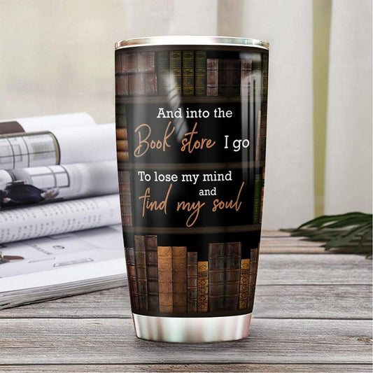  Book Tumbler 20 Oz And Into The Book Store I Go To Lose My Mind And Find My Soul Black Tumbler Cup 20 Oz