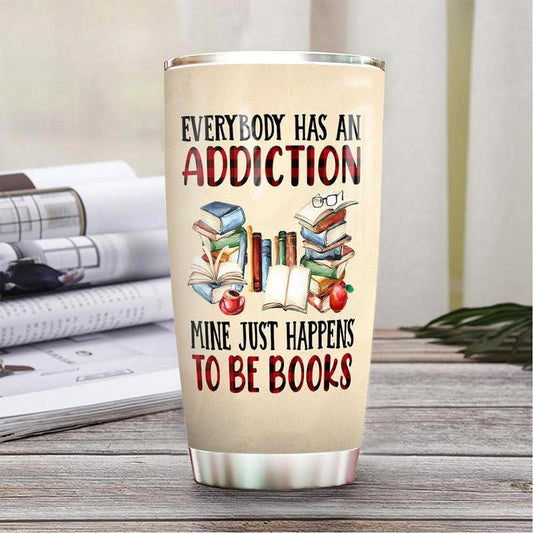  Book Tumbler Cup 20 Oz Everybody Has An Addiction Mine Just Happens To Be Books Tumbler 20 Oz Travel Mug