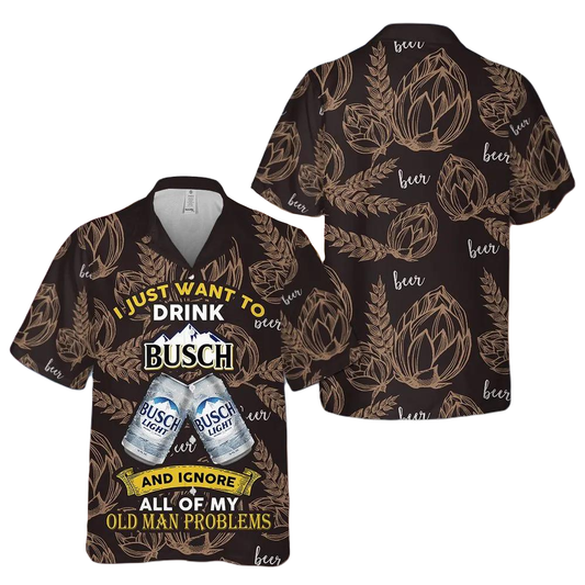 Busch Light Hawaii Shirt I Just Want To Drink Busch Light Aloha Shirt Black Brown Unisex Adults New Release