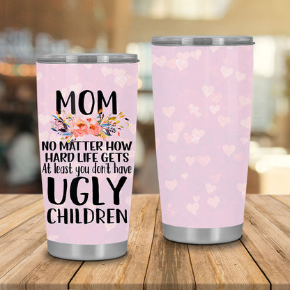 Unifinz Mother Tumbler 20 oz Mother Tumbler Cups At Least You Don't Have Ugly Children Sublimation Funny Tumbler Pink Mothers Day Gift 2023