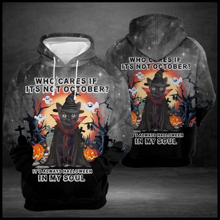 Halloween Hoodie Black Cat Who Care If It's Not October It's Always Halloween In My Soul Hoodie