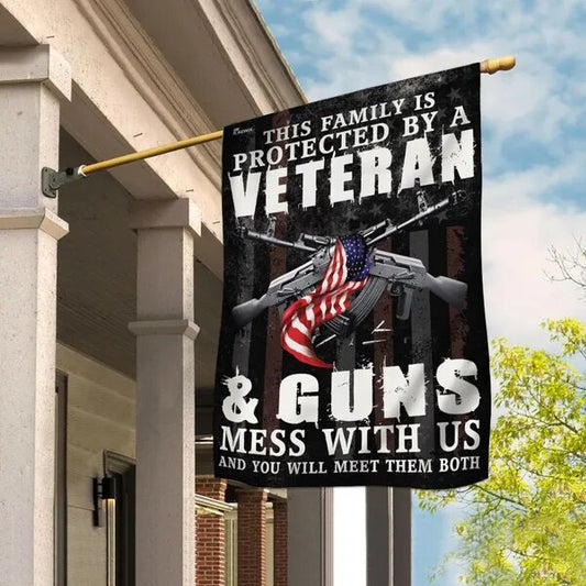 Veteran Flags This Family Is Protected By A Veteran And Guns Mess With Us And You Will Meet Them Both House Flag